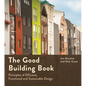 The Good Building Book: Principles of Efficient, Functional and Sustainable Design - Paperback