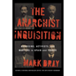 The Anarchist Inquisition: Assassins, Activists, and Martyrs in Spain and France - Hardcover
