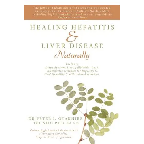 Healing Hepatitis & Liver Disease Naturally: Detoxification. Liver Gallbladder Flush. Alternative Remedies for Hepatitis C. Heal Hepatitis B with Natu - Paperback