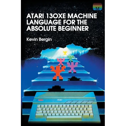 Atari 130XE Machine Language for the Absolute Beginner - Paperback