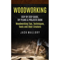Woodworking: Step by Step Guide, DIY Plans & Projects Book (Woodworking Tips, Techniques, Tools and their Creators) - Paperback
