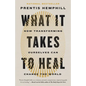What It Takes to Heal: How Transforming Ourselves Can Change the World - Paperback