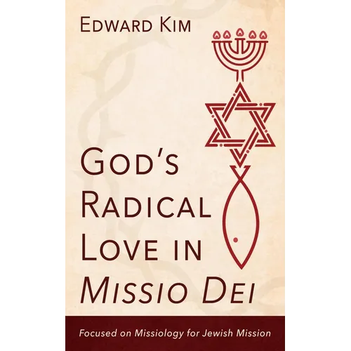 God's Radical Love in Missio Dei: Focused on Missiology for Jewish Mission - Hardcover