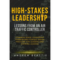 High-Stakes Leadership: Lessons from an Air Traffic Controller - Hardcover