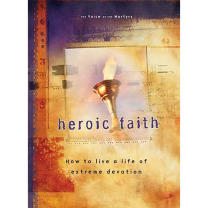 Heroic Faith: How to Live a Life of Extreme Devotion - Paperback