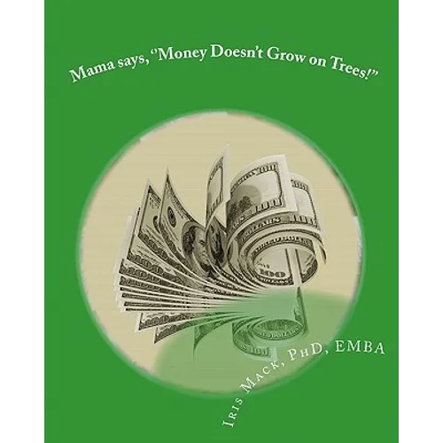 Mama says, ''Money Doesn't Grow on Trees!'': World of Dr. Mackamatix Mathematics Edutainment Book - Paperback