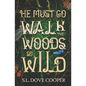 He Must Go Walk the Woods So Wild - Paperback