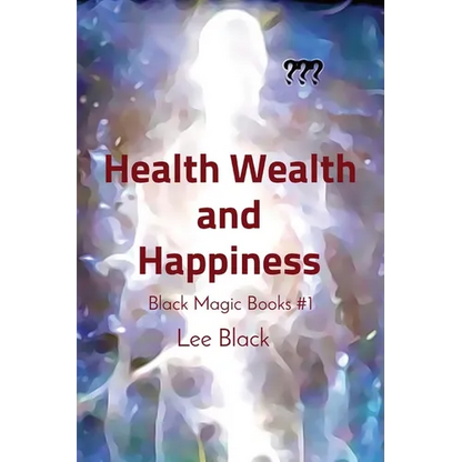 Health Wealth and Happiness: Black Magic Books #1 - Paperback