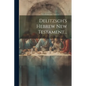 Delitzsch's Hebrew New Testament... - Paperback