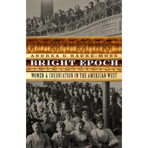 Bright Epoch: Women & Coeducation in the American West - Hardcover
