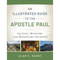 An Illustrated Guide to the Apostle Paul: His Life, Ministry, and Missionary Journeys - Paperback