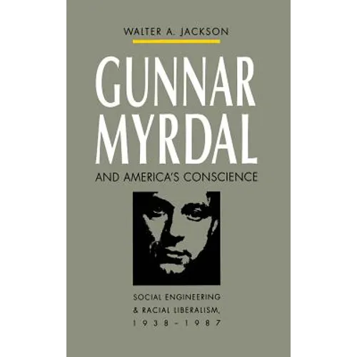 Gunnar Myrdal and America's Conscience: Social Engineering and Racial Liberalism, 1938-1987 - Paperback