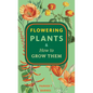 Flowering Plants & How to Grow Them - Paperback