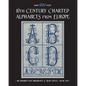19th Century Charted Alphabets from Europe: for Needlepoint & Cross Stitch - Paperback