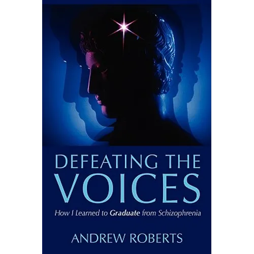 Defeating the Voices: How I Learned to Graduate from Schizophrenia - Paperback