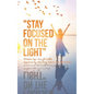 "Stay Focused on the Light": Written By: Zoe a Gable Inspired by the Holy Spirit: on 06/13/04 - Hardcover