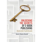 Unlocking the Secrets of E-Book Publishing: Get your books into effective sales channels (with or without Amazon) - Paperback