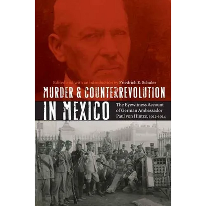 Murder and Counterrevolution in Mexico: The Eyewitness Account of German Ambassador Paul Von Hintze, 1912-1914 - Paperback