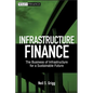 Infrastructure Finance: The Business of Infrastructure for a Sustainable Future - Hardcover