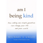 am I being kind: how asking one simple question can change your life...and your world - Paperback