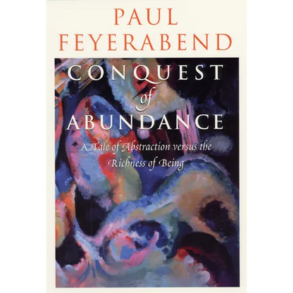 Conquest of Abundance: A Tale of Abstraction versus the Richness of Being - Paperback