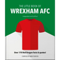 The Little Book of Wrexham Afc: Over 170 Red Dragon Facts & Quotes! - Hardcover