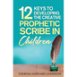 12 Keys to Developing the Creative Prophetic Scribe in Children - Paperback