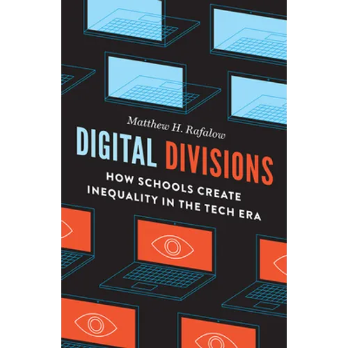 Digital Divisions: How Schools Create Inequality in the Tech Era - Hardcover