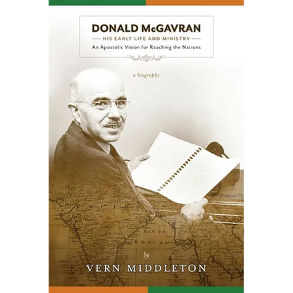 Donald McGavran, His Early Life and Ministry:: An Apostolic Vision for Reaching the Nations - Paperback