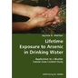 Lifetime Exposure to Arsenic in Drinking Water- Application to a Bladder Cancer Case-Control Study - Paperback