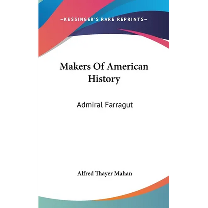 Makers Of American History: Admiral Farragut - Hardcover
