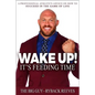 Wake Up! It's Feeding Time: A Professional Athlete's Advice on How to Succeed in the Game of Life - Paperback