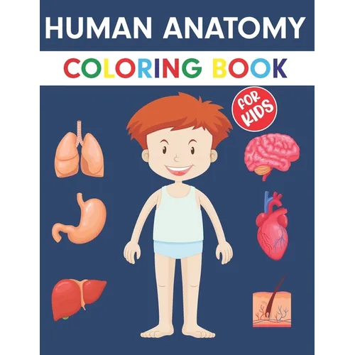 Human Anatomy Coloring Book For Kids: An Entertaining Guide to the Internal Organs of the Human Body with Fundamentals Facts. Great Gift for Boys and - Paperback