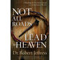Not All Roads Lead to Heaven: Sharing an Exclusive Jesus in an Inclusive World - Paperback