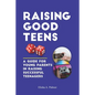 Raising Good Teens: A Guide For Young Parents In Raising Successful Teenagers - Paperback