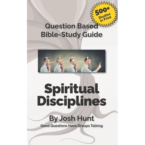 Question-based Bible Study Guide -- Spiritual Disciplines: Good Questions Have Groups Talking - Paperback