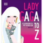Lady Gaga A to Z: A Celebration of a Pop Culture Icon - Hardcover