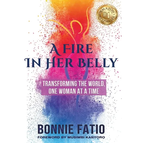 A Fire In Her Belly: Transforming The World One Woman At A Time - Paperback