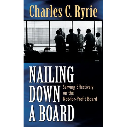 Nailing Down a Board: Serving Effectively on the Not-For-Profit Board - Paperback