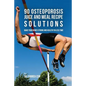 90 Osteoporosis Juice and Meal Recipe Solutions: Make Your Bones Strong and Healthy In Less Time - Paperback