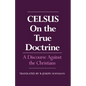 On the True Doctrine: A Discourse Against the Christians - Paperback