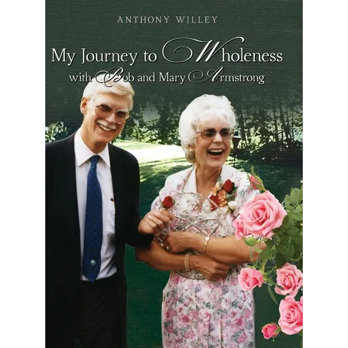 My Journey to Wholeness with Bob and Mary Armstrong - Hardcover