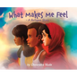 What Makes Me Feel - A Refugee Story: A Refugee Story - Hardcover