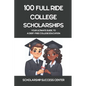 100 Full Ride College Scholarships: Your Ultimate Guide To A Debt-Free College Education - Paperback
