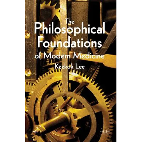 The Philosophical Foundations of Modern Medicine - Hardcover