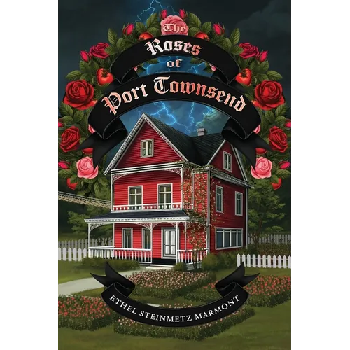 The Roses of Port Townsend: A Tale of Mystery, Magic, Science, (and Tomatoes) in a Seaport Village - Paperback
