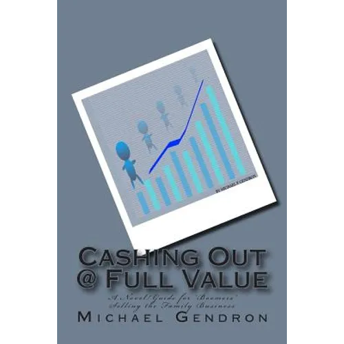 Cashing Out @ Full Value: A Novel/Guide for 'Boomers' Selling the Family Business - Paperback