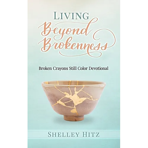 Living Beyond Brokenness: Broken Crayons Still Color Devotional - Paperback
