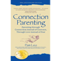 Connection Parenting: Parenting Through Connection Instead of Coercion, Through Love Instead of Fear - Paperback