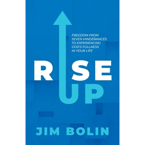 Rise Up: Freedom From Seven Hinderances to Experiencing God's Fullness In Your Life - Paperback